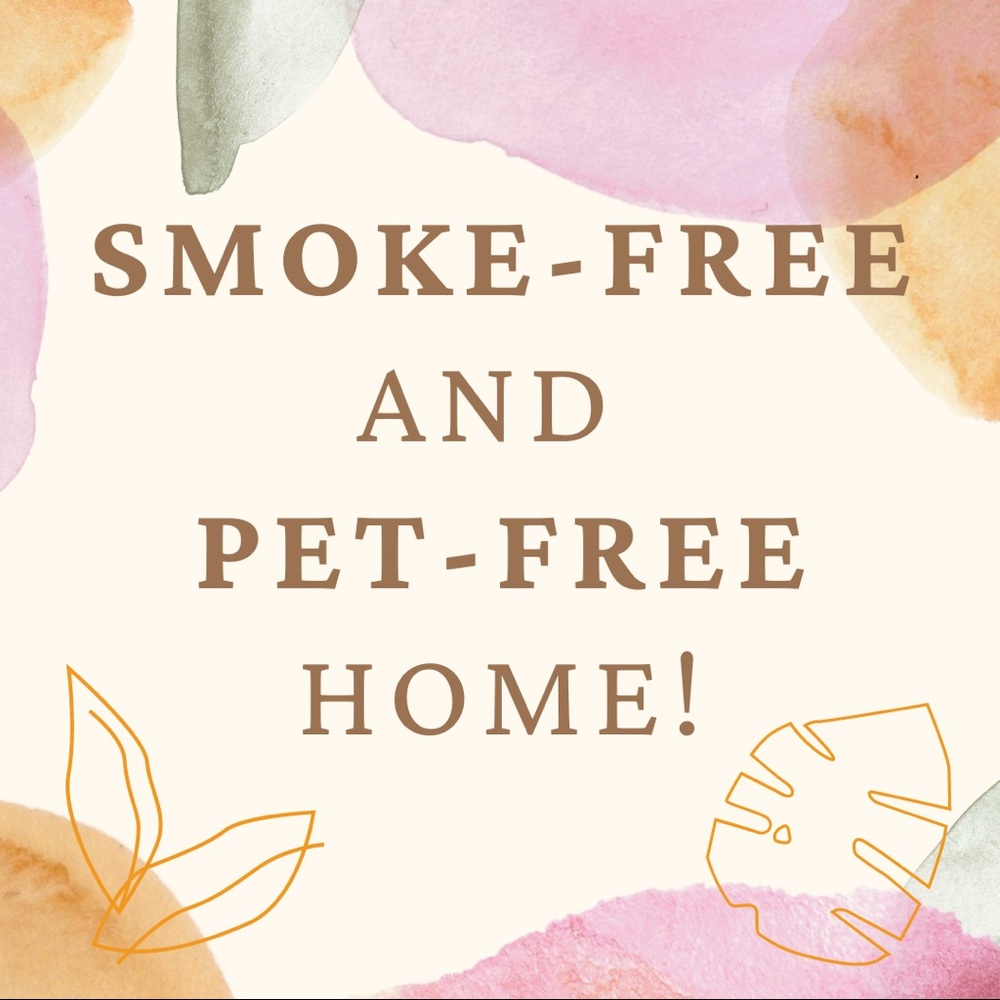Smoke-free and Pet-free home!